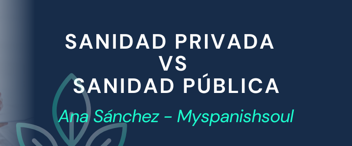 Sanidad Privada vs Sanidad Pública por Ana Sánchez