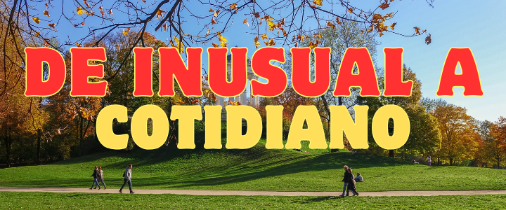 De inusual a cotidiano